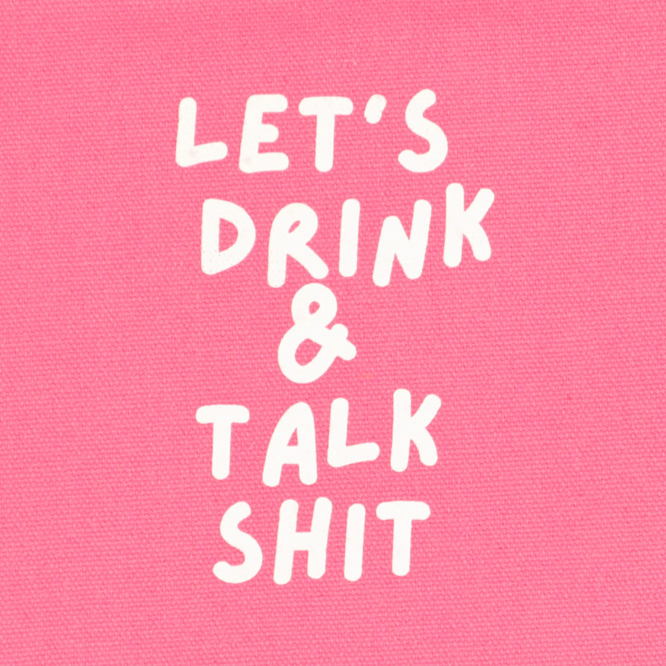 Let's Drink And Talk Shit - Canvas Pouch