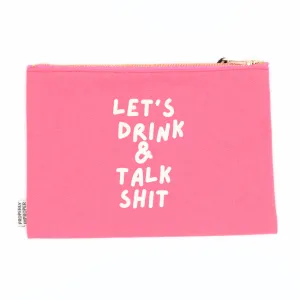 Let's Drink And Talk Shit - Canvas Pouch