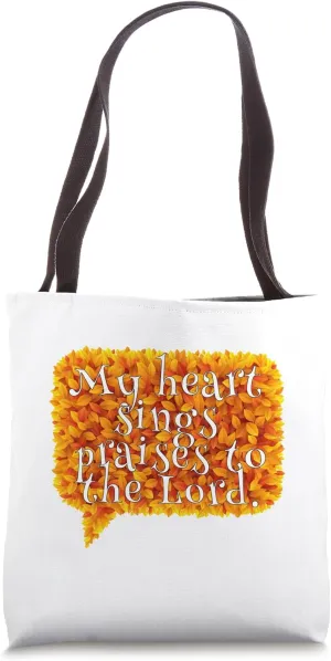 My heart sings praises to the Lord. Tote Bag